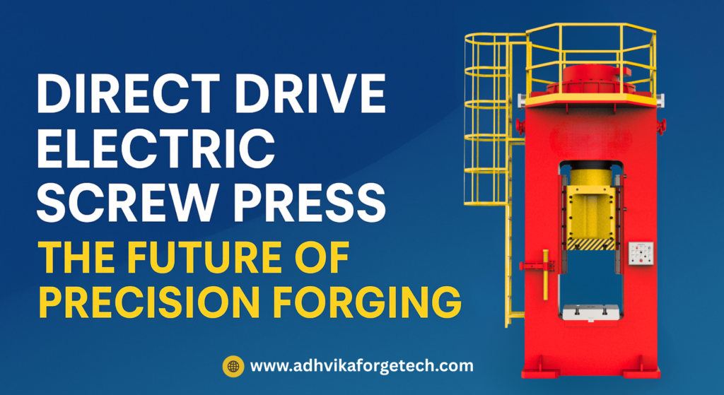 Direct Drive Electric Screw Press – Energy saving, high precision & low maintenance forging solution by Adhvika Forge Tech. Future of modern forging.